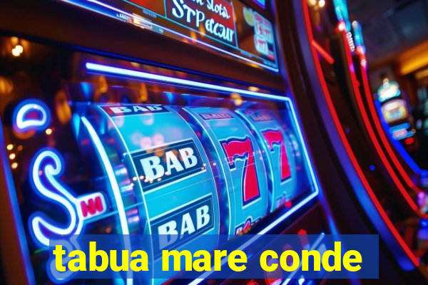 tabua mare conde